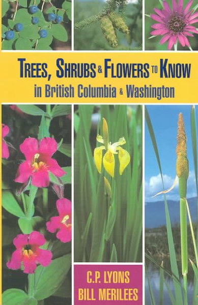 Trees, shrubs & flowers to know in British Columbia & Washington / C.P. Lyons , Bill Merilees.
