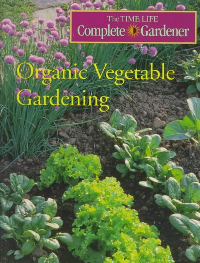 Organic vegetable gardening / by the editors of Time-Life Books.