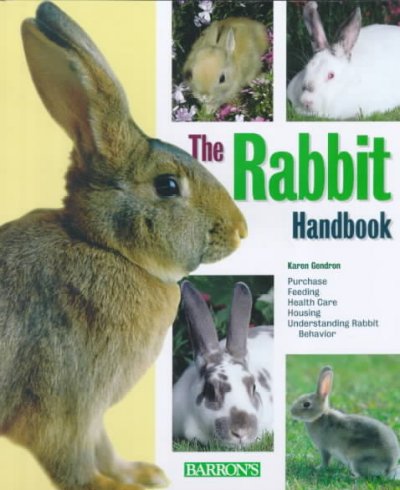 The rabbit handbook : [purchase, feeding, health care, housing, understanding rabbit behavior] / Karen Gendron ; drawings by Michele Earle-Bridges.