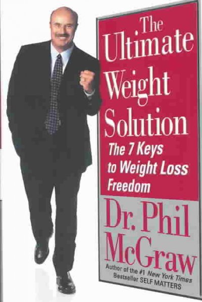 The ultimate weight solution : the 7 keys to weight loss freedom / Phil McGraw.