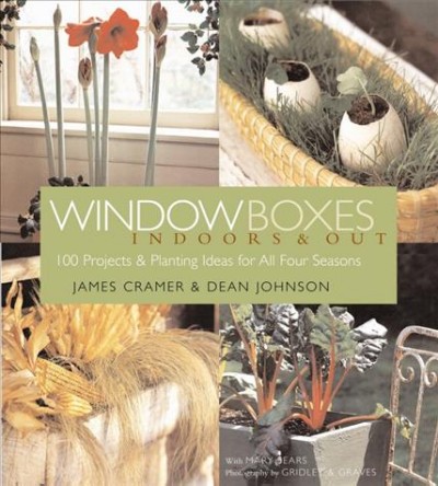 Window boxes : indoors and out / by James Cramer and Dean Johnson.