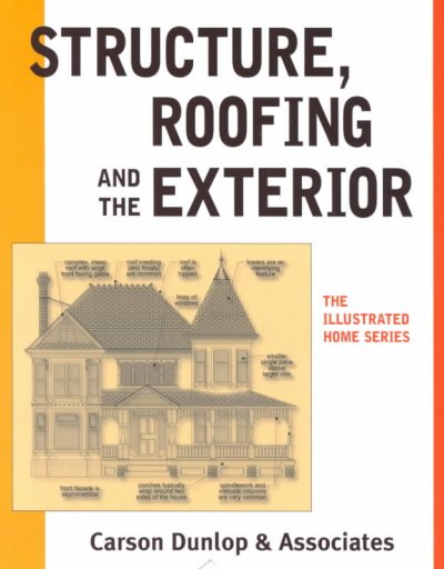 Structure, roofing and the exterior / Carson Dunlop & Associates.