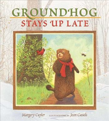 Groundhog stays up late / Margery Cuyler ; illustrations by Jean Cassels.