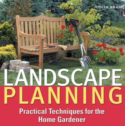 Landscape planning : practical techniques for the home gardener / Judith Adam.