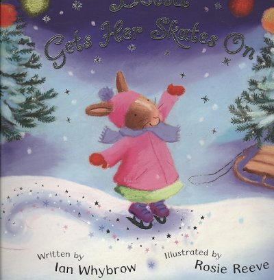 Bella gets her skates on / Ian Whybrow ; illustrated by Rosie Reeve.