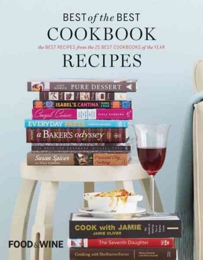 Best of the best cookbook recipes : the best recipes from the 25 best cookbooks of the year / [from the editors of Food & wine].