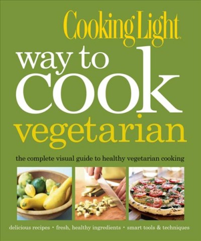 Cooking light way to cook vegetarian / [editor: Rachel Quinlivan].