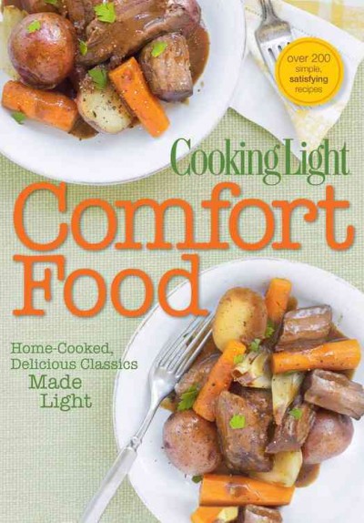 Cooking light comfort food : home-cooked, delicious classics made light / [senior editor: Heather Averett].