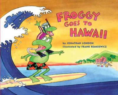 Froggy goes to Hawaii / by Jonathan London ; illustrated by Frank Remkiewicz.