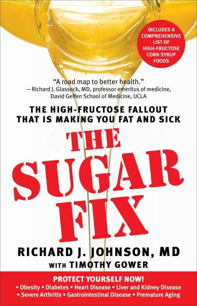 The sugar fix : the high-fructose fallout that is making you fat and sick / Richard J. Johnson with Timothy Gower.