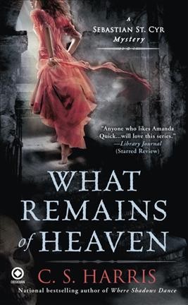 What remains of heaven : a Sebastian St. Cyr mystery / C.S. Harris.