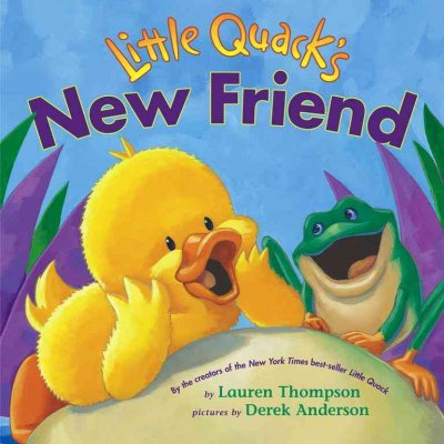 Little Quack's new friend / by Lauren Thompson ; pictures by Derek Anderson.