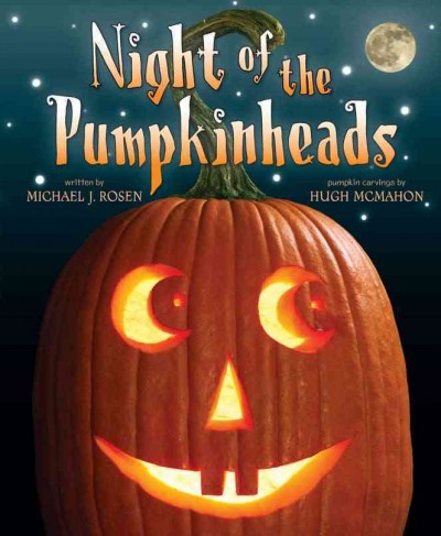 Night of the pumpkinheads / by Michael J. Rosen ; [illustrations] by Hugh McMahon.