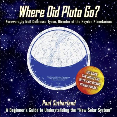 Where did Pluto go? : a beginner's guide to understanding the new solar system / Paul Sutherland ; foreword by Neil deGrasse Tyson, director of the Hayden Planetarium.