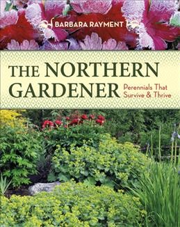 The northern gardener : perennials that survive and thrive / Barbara Rayment ; with photographs by Darwin Paton.