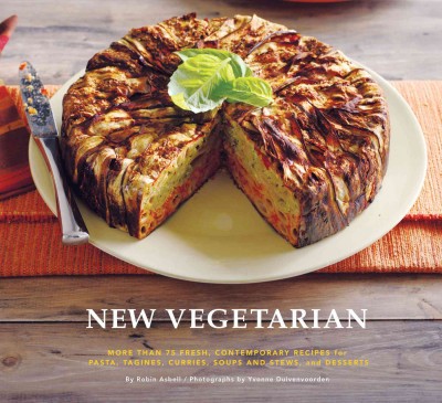 New vegetarian [electronic resource] : more than 75 fresh, contemporary recipes for pasta, tagines, curries, soups, and stews, and desserts / by Robin Asbell ; photographs by Yvonne Duivenvoorden.