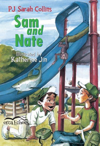 Sam and Nate [electronic resource] / PJ Sarah Collins ; with illustrations by Katherine Jin.