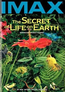 The secret of life on Earth [DVD video] / IMAX ; producer, Christopher Parsons ; narration written by Desmond Hawkins ; director, Adrian Warren.