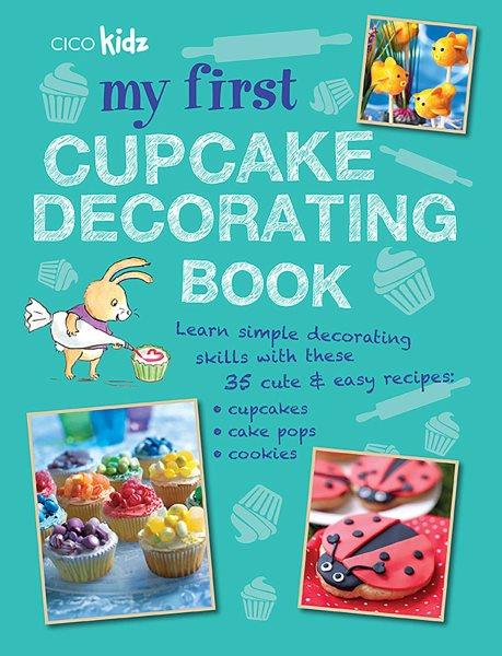 My first cupcake decorating book : 35 fun ideas for decorating cupcakes, cake pops, and more, for children aged 7 years + / [editors, Susan Akass, Katie Hardwicke].