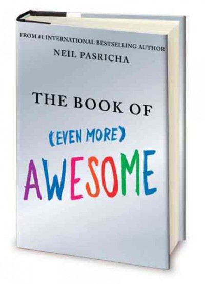 The book of (even more) awesome [electronic resource] / Neil Pasricha.