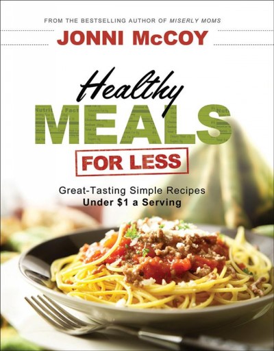 Healthy meals for less [electronic resource] : great-tasting simple recipes under $1 a serving / Jonni McCoy.