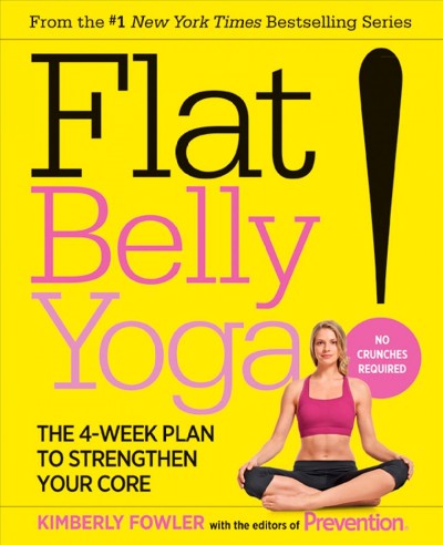 Flat belly yoga! : the 4-week plan to strengthen your core / Kimberly Fowler with the editors of Prevention.