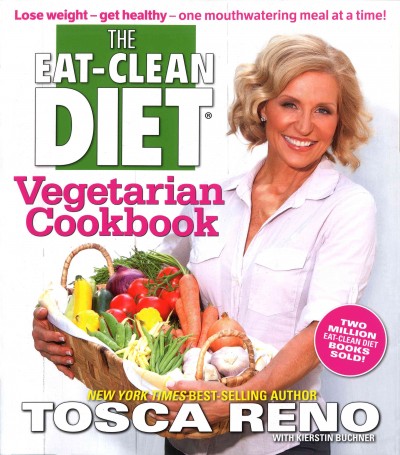 The eat-clean diet vegetarian cookbook [electronic resource] : lose weight--get healthy--one mouthwatering meal at a time! / Tosca Reno ; with Kierstin Buchner.