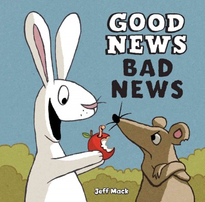 Good news, bad news [electronic resource] / Jeff Mack.