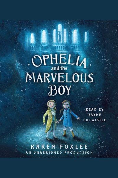 Ophelia and the marvelous boy / Karen Foxlee.