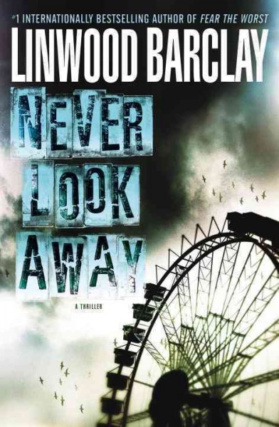 Never look away : a thriller / Linwood Barclay.