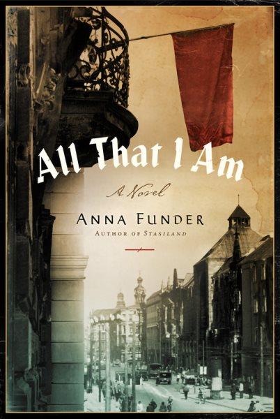 All that I am [electronic resource] : a novel / Anna Funder.