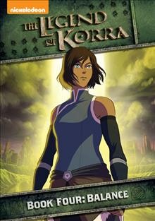 The legend of Korra. Book four, Balance [videorecording] / Nickelodeon ; created by Bryan Konietzko and Michael Dante Di Martino ; executive producers, Bryan Konietzko and Michael Dante Di Martino.