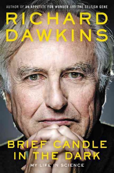 Brief candle in the dark : my life in science / Richard Dawkins.