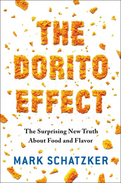 The Dorito effect : the surprising new truth about food and flavor / Mark Schatzker.