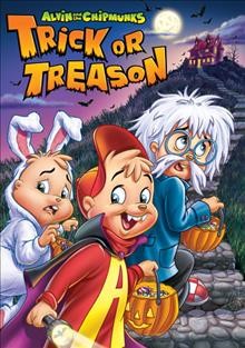 Alvin and the Chipmunks. Trick or treason [DVD videorecording] / Bagdasarian Productions.