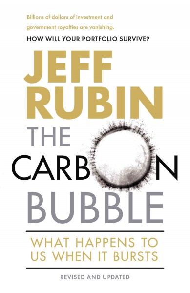 The carbon bubble : what happens to us when it bursts / Jeff Rubin.