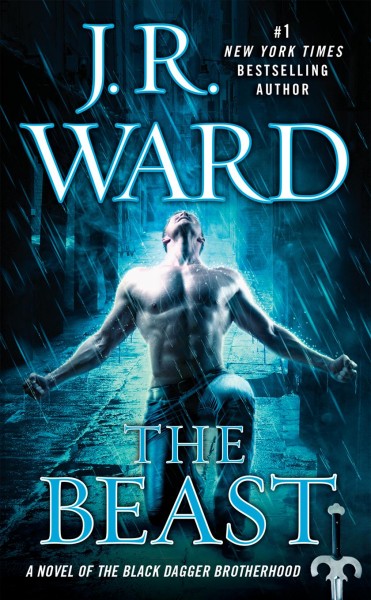 The beast : a novel of the Black Dagger Brotherhood / J.R. Ward.