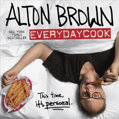 Everydaycook / produced by Alton Brown ; photographed by Sarah DeHeer ; styled by Meghan Splawn.