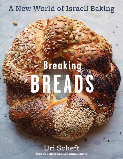 Breaking breads / Uri Scheft ; with Raquel Pelzel.