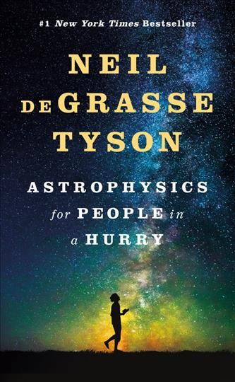 Astrophysics for people in a hurry / Neil deGrasse Tyson.