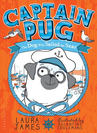 Captain Pug : the dog who sailed the seas / Laura James ; illustrated by Eglantine Ceulemans.