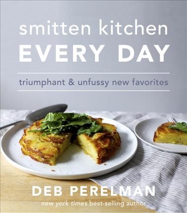Smitten kitchen every day : triumphant and unfussy new favorites / Deb Perelman