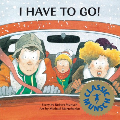 I have to go! / story by Robert Munsch ; art by Michael Martchenko.