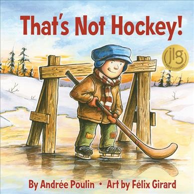 That's not hockey / by Andrée Poulin ; art by Félix Girard.