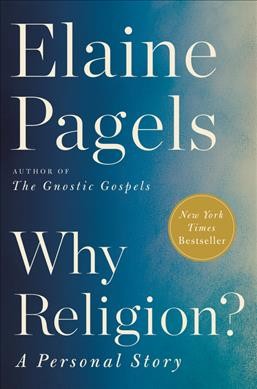 Why religion? : a personal story / Elaine Pagels.