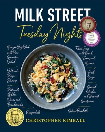 Christopher Kimball's Milk Street : Tuesday nights / Christopher Kimball, J.M. Hirsch, Matthew Card, Michelle Locke, Jennifer Baldino Cox, and the editors and cooks of Milk Street ; photography by Connie Miller.