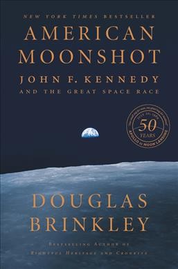 American moonshot : John F. Kennedy and the great space race / Douglas Brinkley.