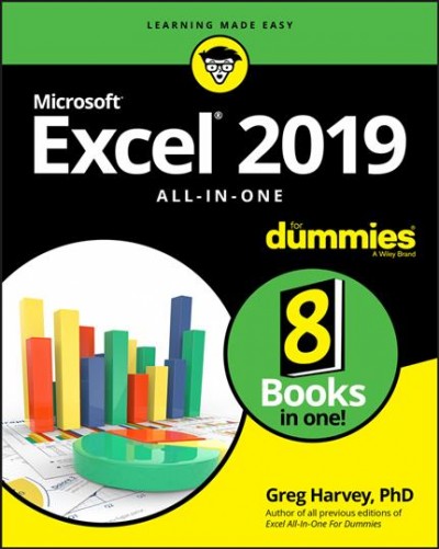 Excel 2019 all-in-one for dummies / by Greg Harvey, PhD.