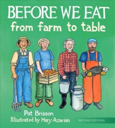 Before we eat : from farm to table / Pat Brisson ; illustrated by Mary Azarian.