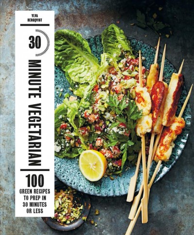 30-minute vegetarian : 100 green recipes to make in 30 minutes or less / Ylva Bergqvist.